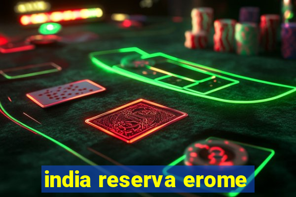 india reserva erome